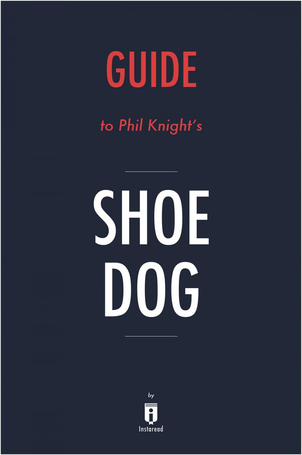 Big bigCover of Guide to Phil Knight’s Shoe Dog by Instaread