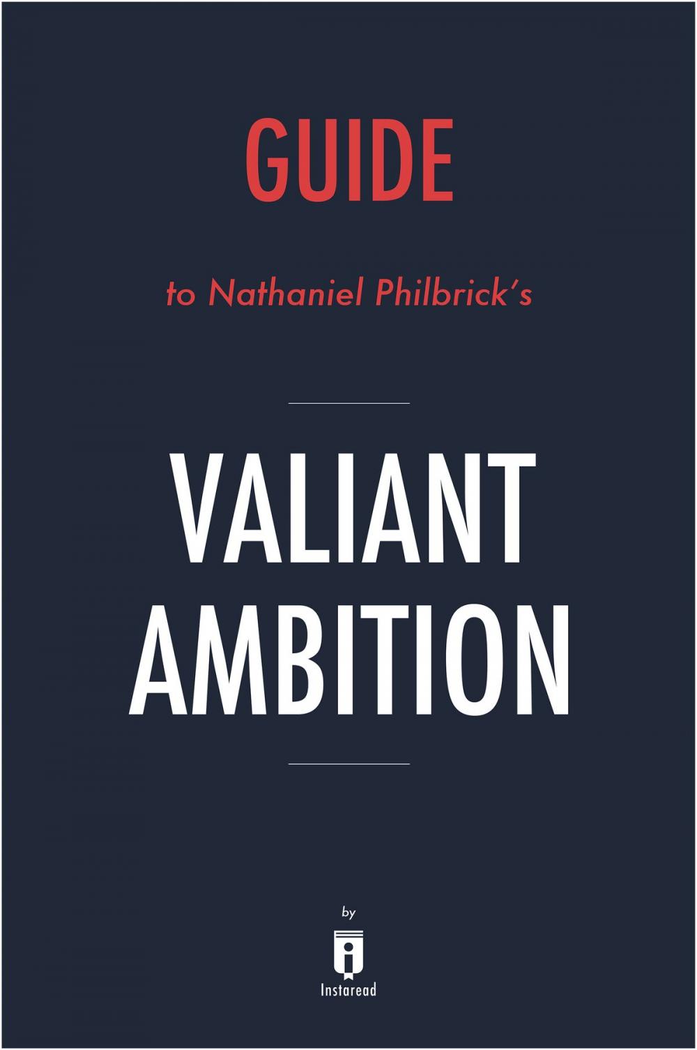 Big bigCover of Guide to Nathaniel Philbrick’s Valiant Ambition by Instaread