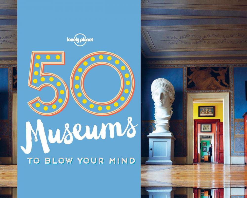 Big bigCover of 50 Museums to Blow Your Mind