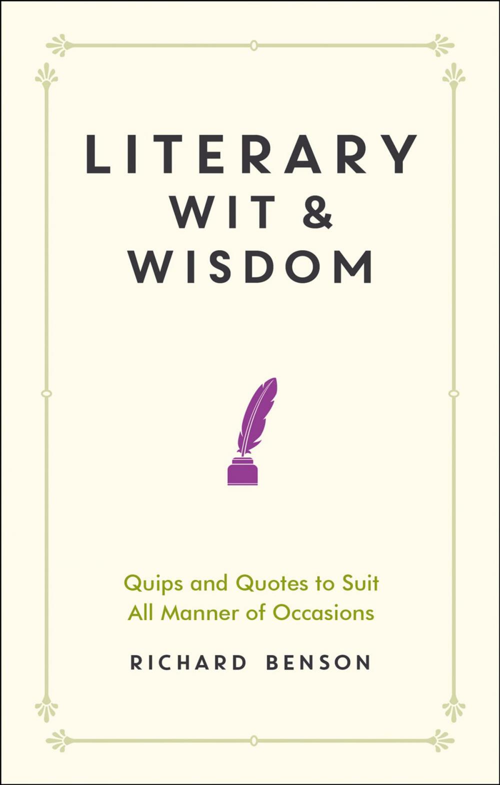 Big bigCover of Literary Wit and Wisdom: Quips and Quotes to Suit All Manner of Occasions