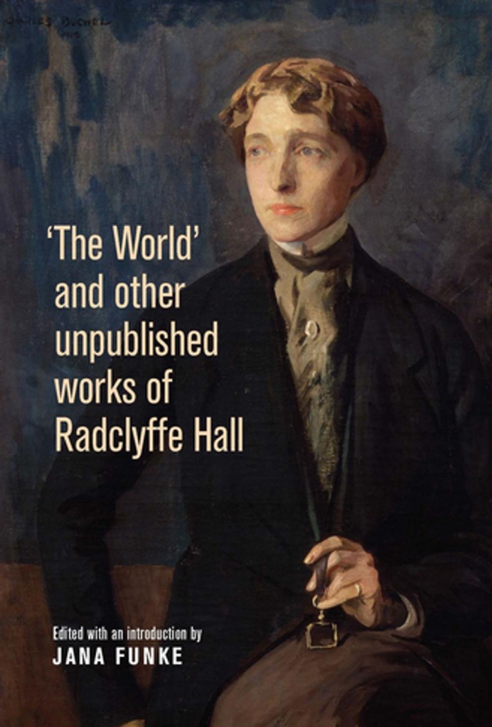 Big bigCover of The World' and other unpublished works of Radclyffe Hall