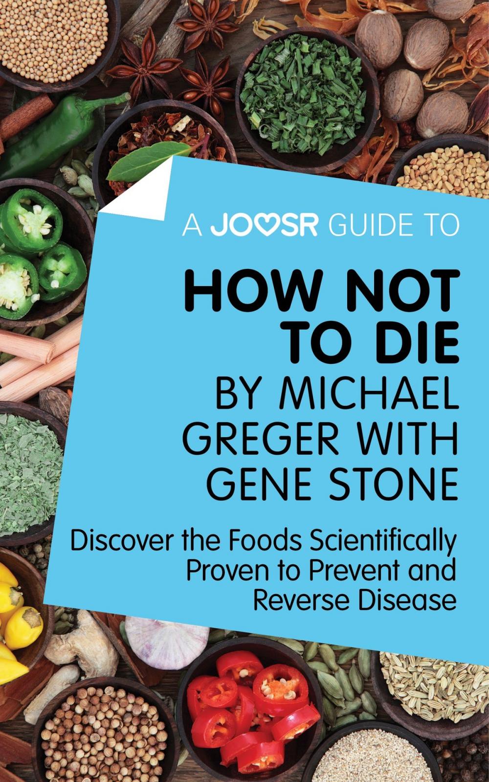 Big bigCover of A Joosr Guide to... How Not To Die by Michael Greger with Gene Stone: Discover the Foods Scientifically Proven to Prevent and Reverse Disease