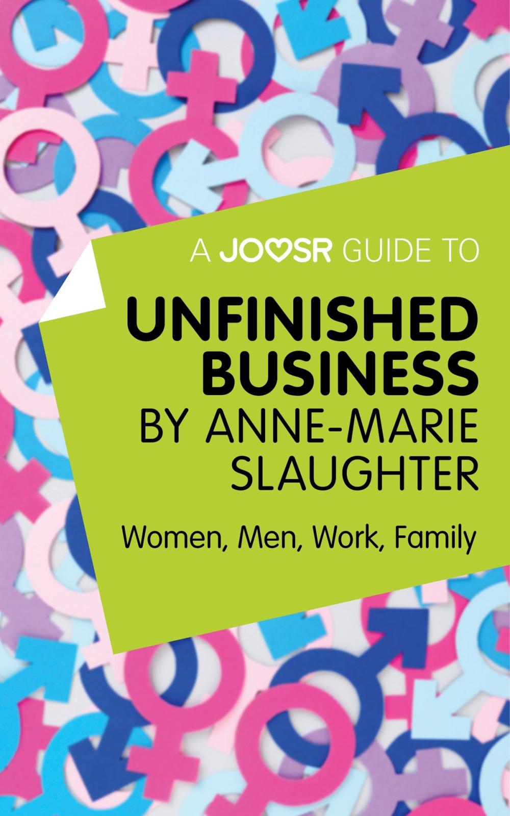 Big bigCover of A Joosr Guide to... Unfinished Business by Anne-Marie Slaughter: Women, Men, Work, Family