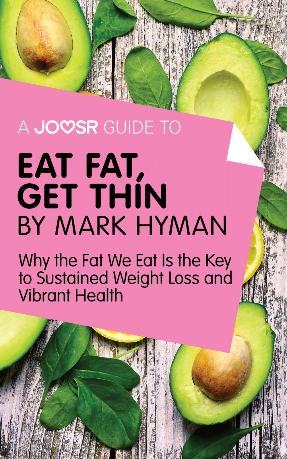 Big bigCover of A Joosr Guide to... Eat Fat Get Thin by Mark Hyman: Why the Fat We Eat Is the Key to Sustained Weight Loss and Vibrant Health