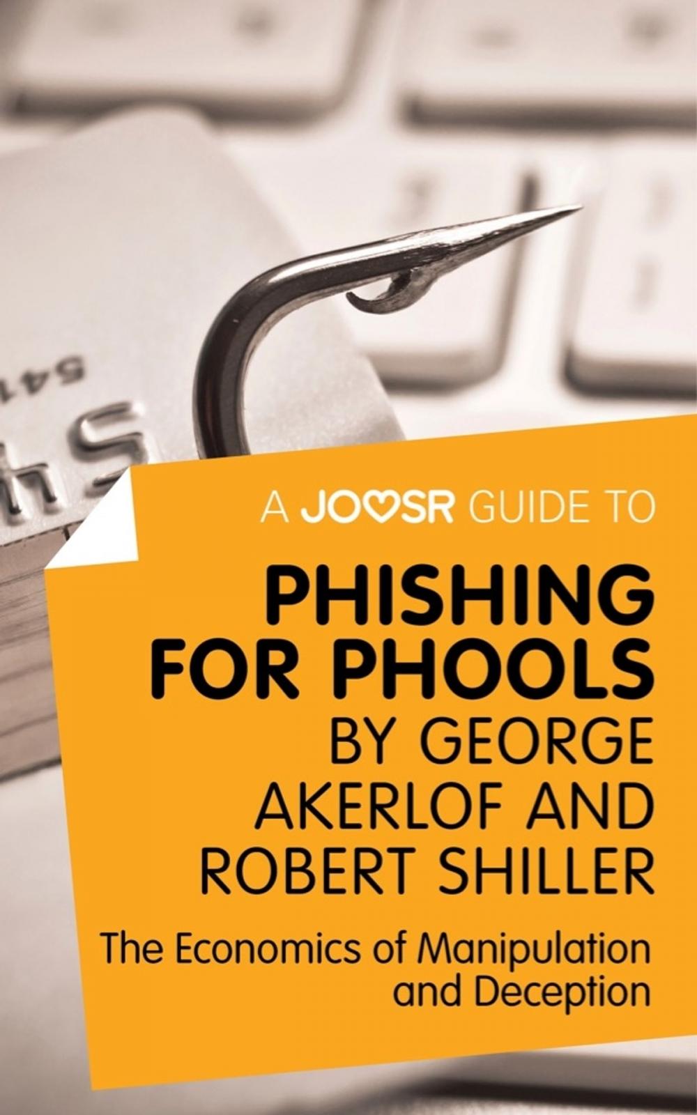 Big bigCover of A Joosr Guide to... Phishing for Phools by George Akerlof and Robert Shiller: The Economics of Manipulation and Deception