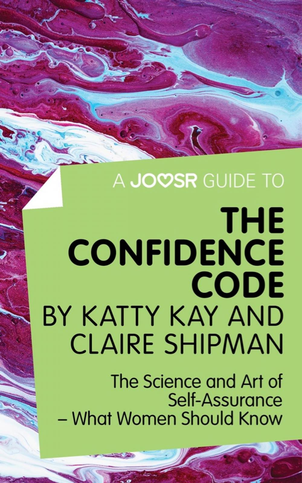 Big bigCover of A Joosr Guide to... The Confidence Code by Katty Kay and Claire Shipman: The Science and Art of Self-Assurance—What Women Should Know