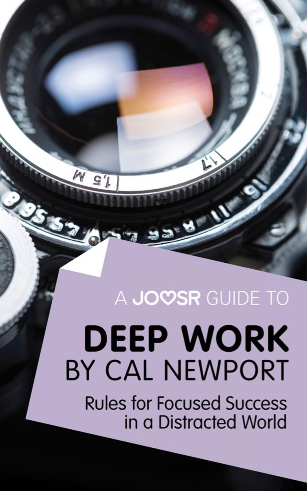 Big bigCover of A Joosr Guide to... Deep Work by Cal Newport: Rules for Focused Success in a Distracted World