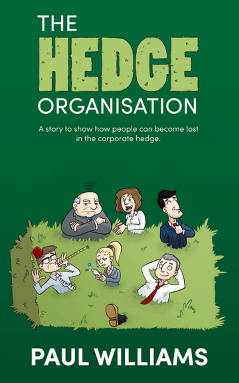 Big bigCover of The Hedge Organisation: A story to show how people can become lost in the corporate hedge