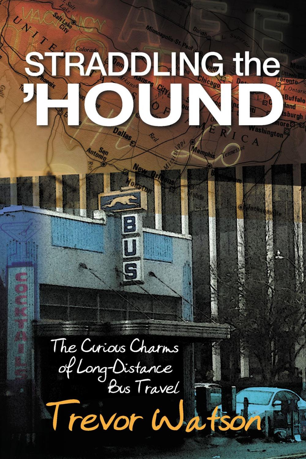 Big bigCover of Straddling the 'Hound: The Curious Charms of Long-Distance Bus Travel