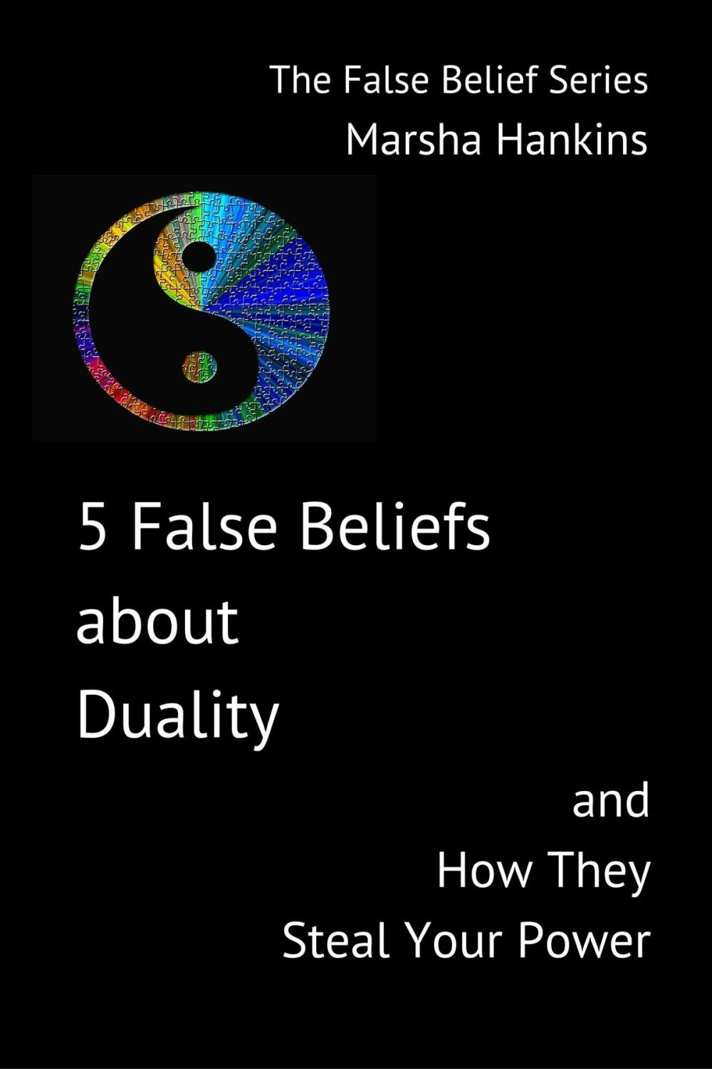 Big bigCover of 5 False Beliefs about Duality and How They Steal Your Power