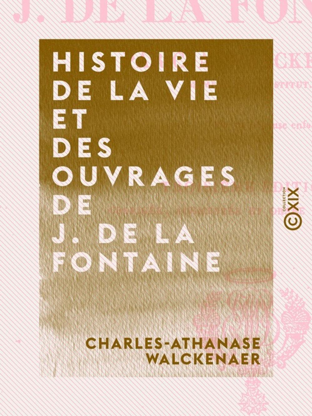 Big bigCover of Histoire de la vie et des ouvrages de J. de La Fontaine