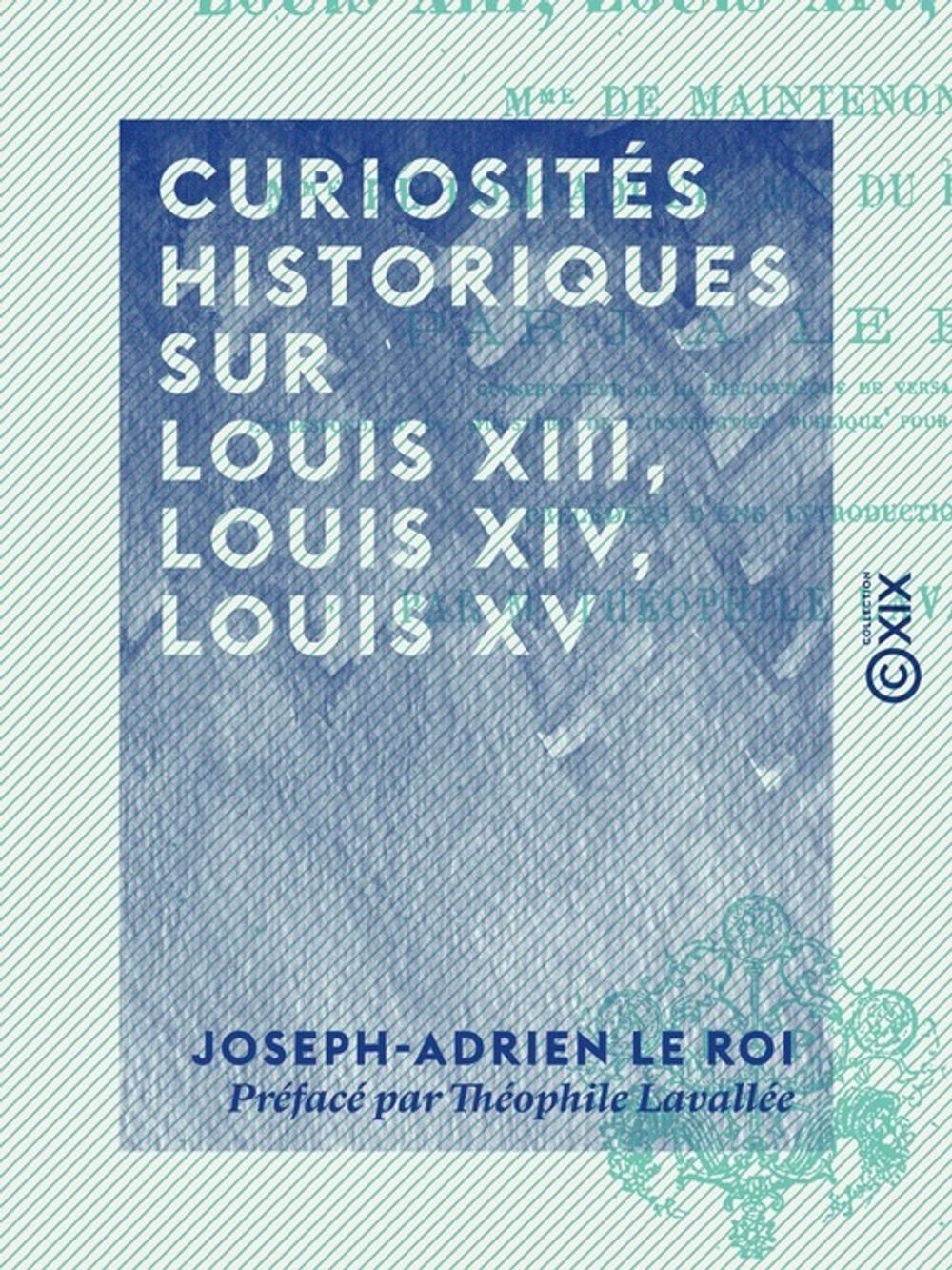 Big bigCover of Curiosités historiques sur Louis XIII, Louis XIV, Louis XV