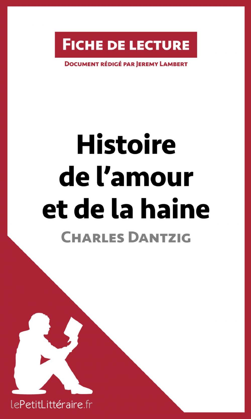 Big bigCover of Histoire de l'amour et de la haine de Charles Dantzig (Fiche de lecture)