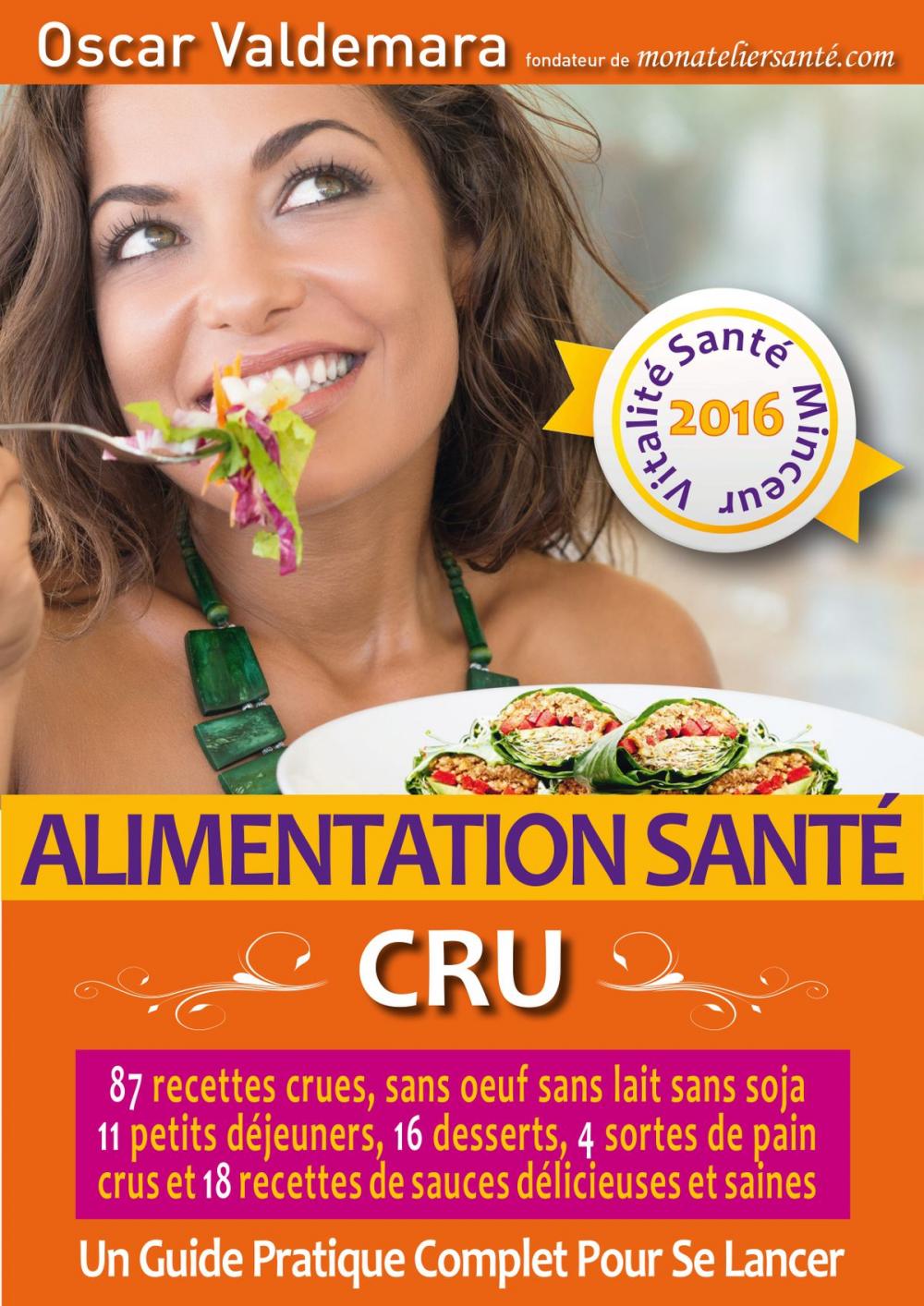 Big bigCover of Alimentation Santé: CRU, 87 recettes délicieuses et saines, sans œuf ni lait ni soja, 11 petits déjeuners, 16 desserts, 4 pains crus et 18 sauces :