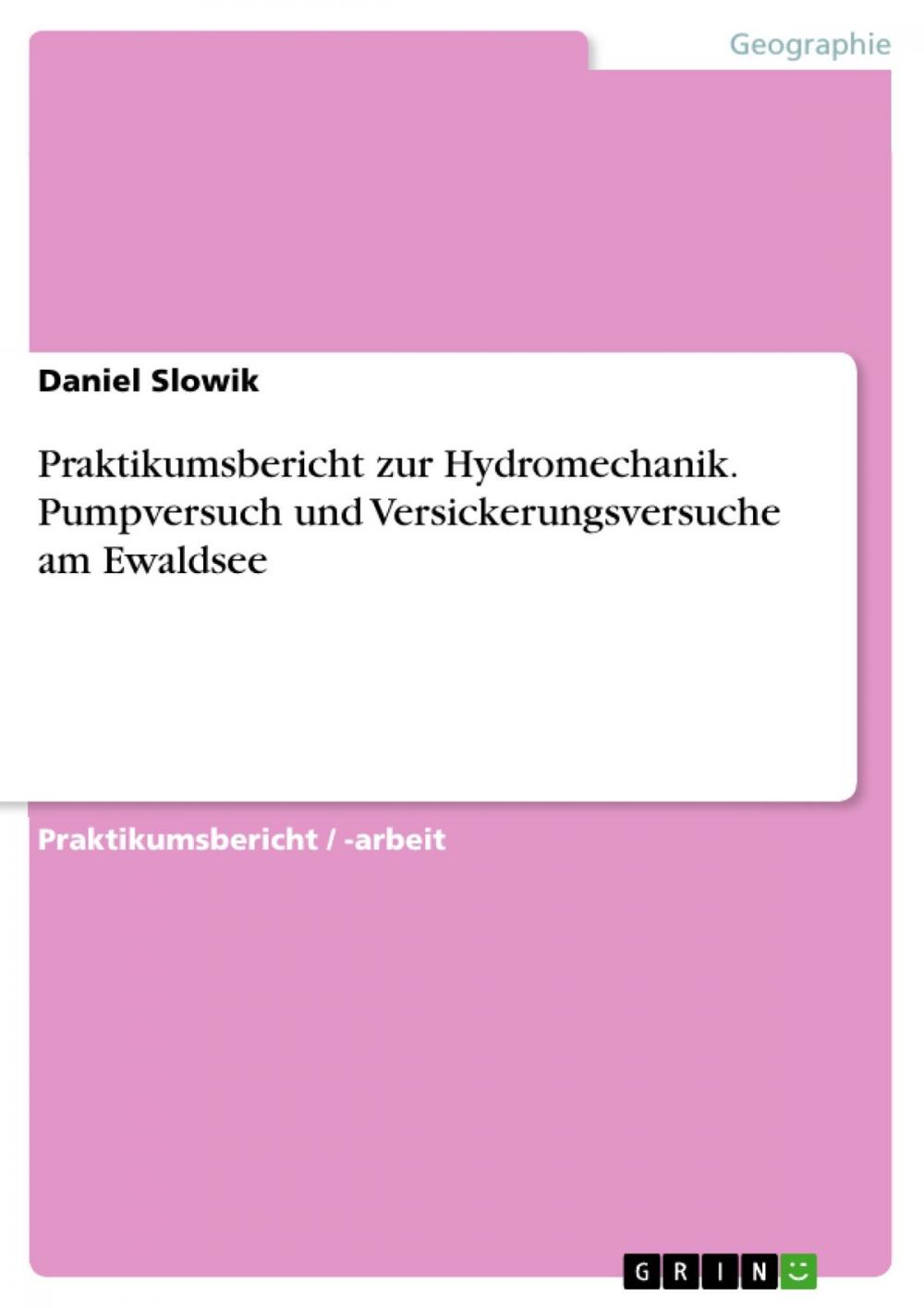 Big bigCover of Praktikumsbericht zur Hydromechanik. Pumpversuch und Versickerungsversuche am Ewaldsee