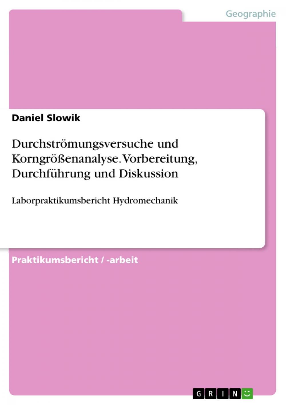 Big bigCover of Durchströmungsversuche und Korngrößenanalyse. Vorbereitung, Durchführung und Diskussion