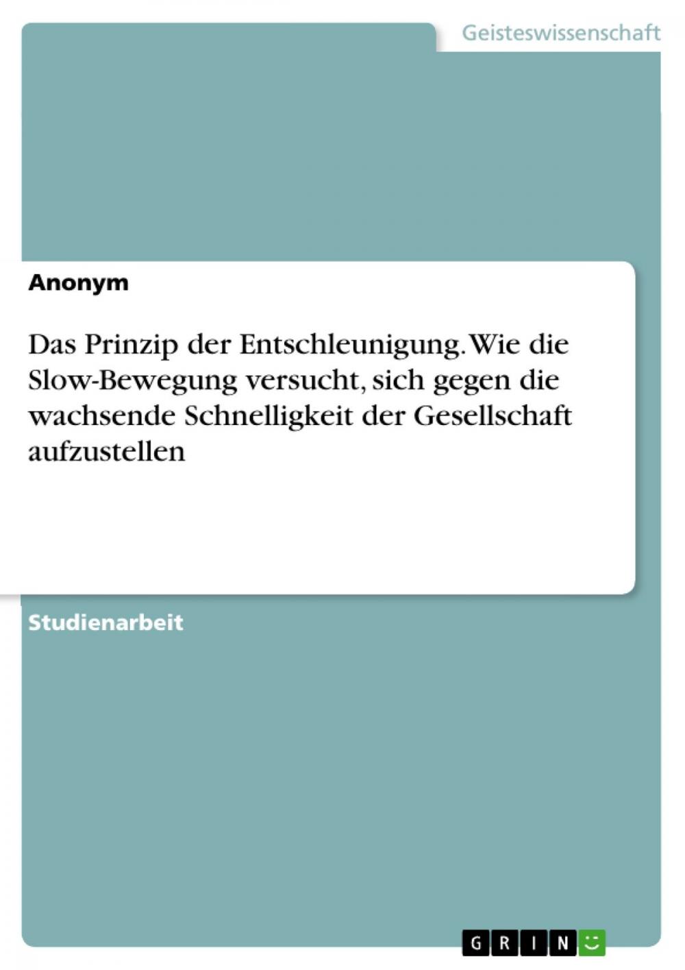 Big bigCover of Das Prinzip der Entschleunigung. Wie die Slow-Bewegung versucht, sich gegen die wachsende Schnelligkeit der Gesellschaft aufzustellen