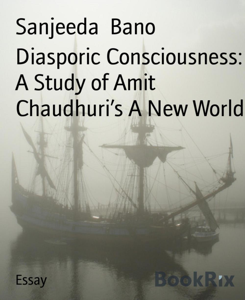 Big bigCover of Diasporic Consciousness: A Study of Amit Chaudhuri's A New World