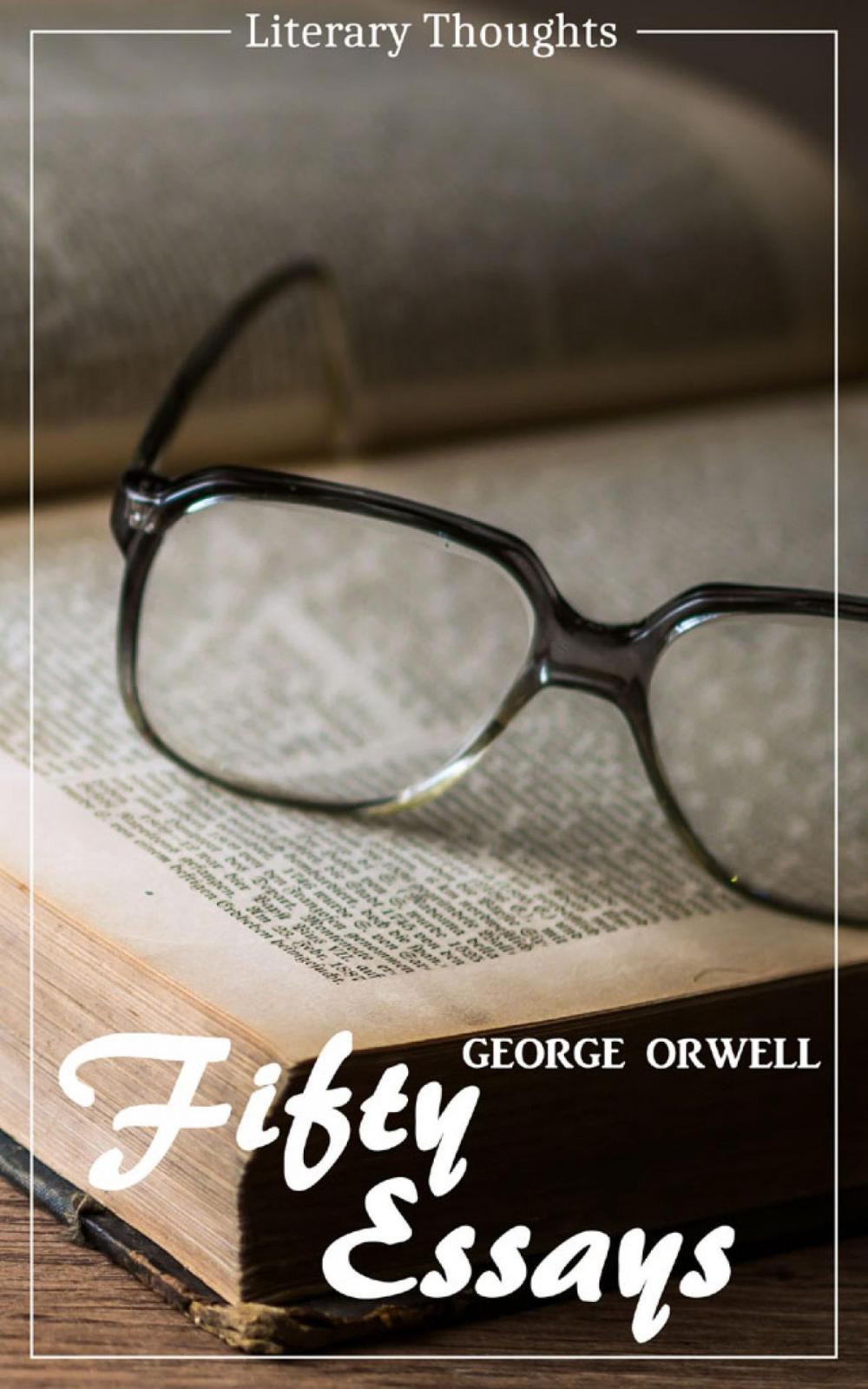 Big bigCover of Fifty Essays (George Orwell) (Literary Thoughts Edition)