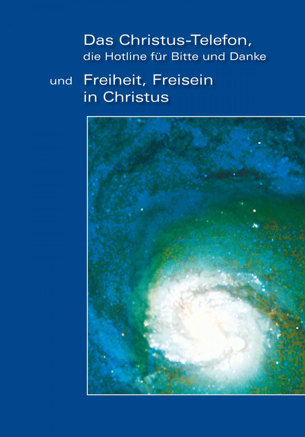 Big bigCover of "Das Christus-Telefon, die Hotline für bitte und Danke" - und "Freiheit, Freisein in Christus"