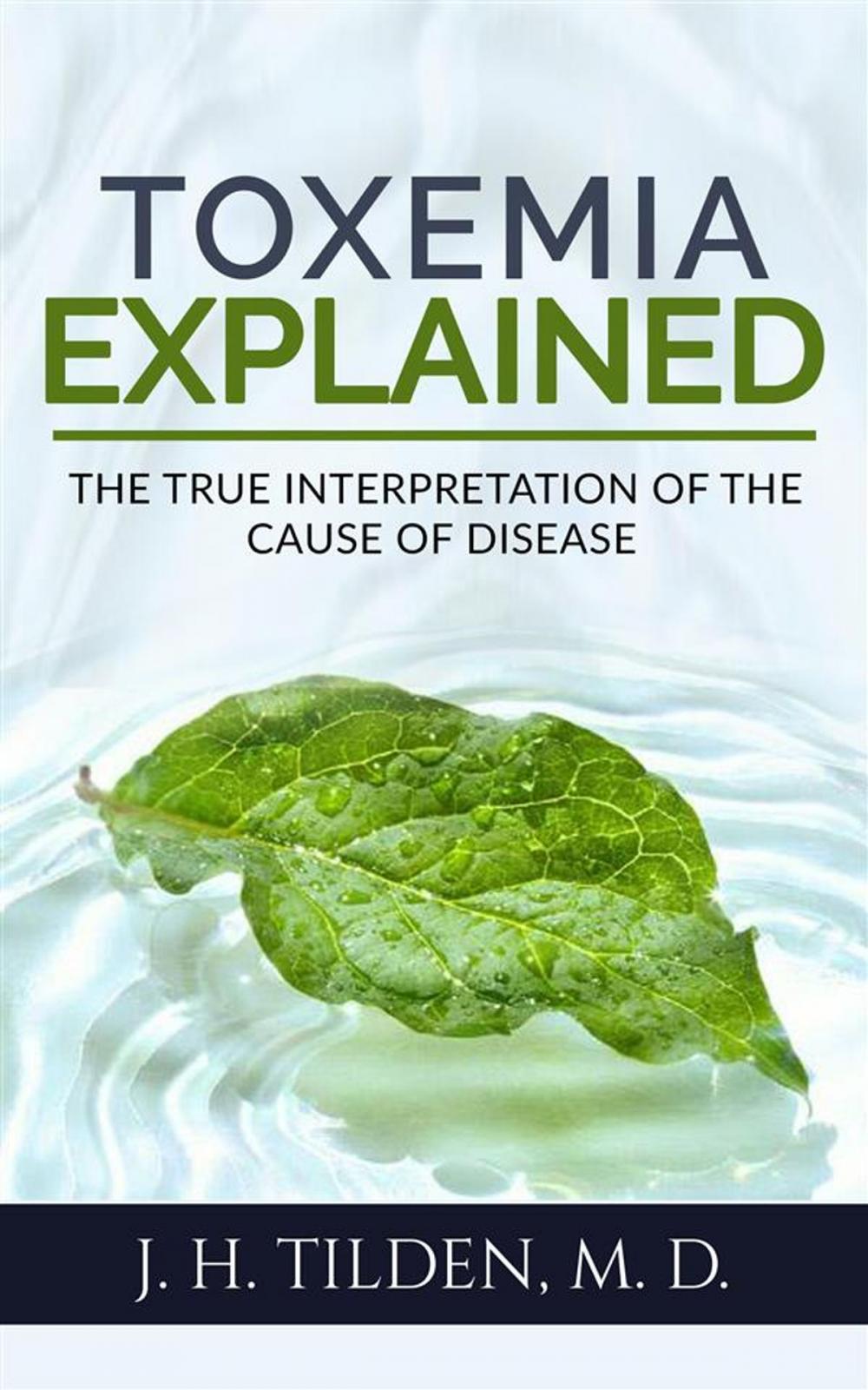 Big bigCover of Toxemia Explained: The True Interpretation of the Cause of Disease (Revised Edition)