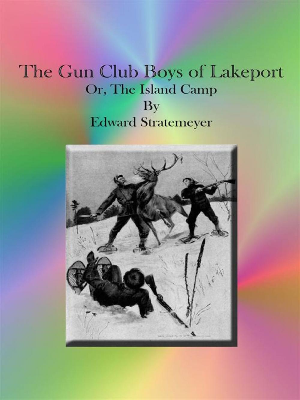 Big bigCover of The Gun Club Boys of Lakeport Or, The Island Camp