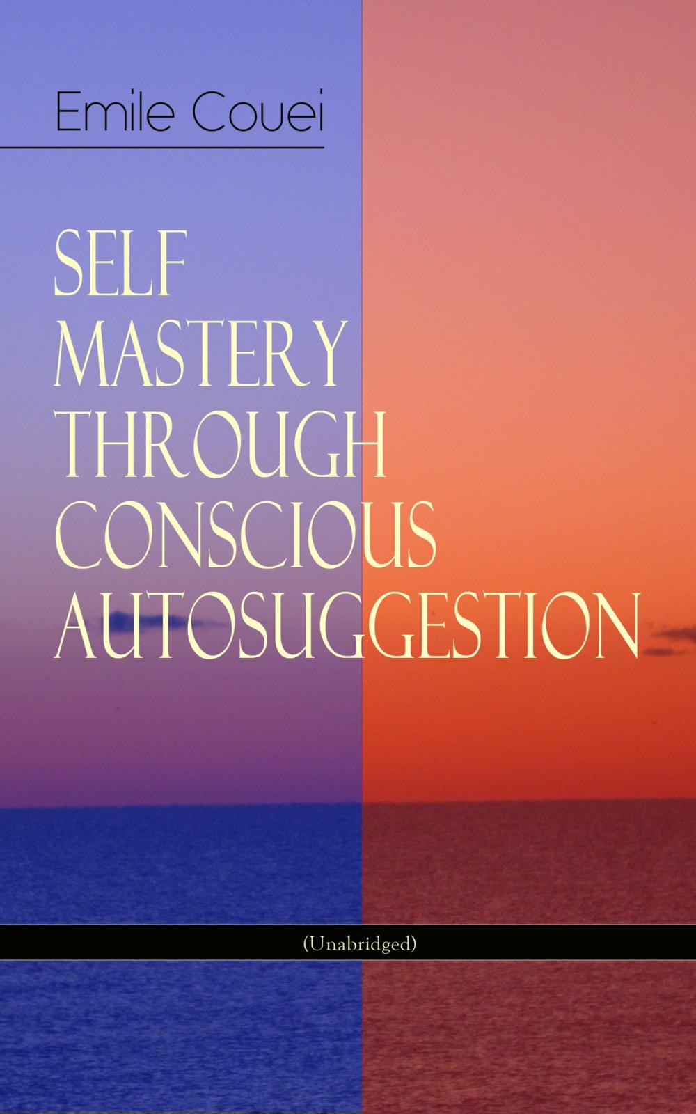 Big bigCover of SELF MASTERY THROUGH CONSCIOUS AUTOSUGGESTION (Unabridged)