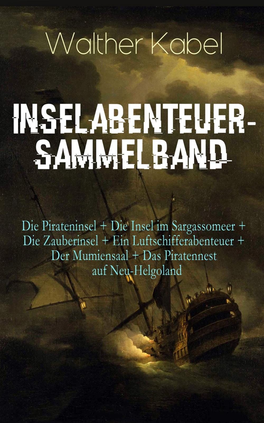 Big bigCover of Inselabenteuer-Sammelband: Die Pirateninsel + Die Insel im Sargassomeer + Die Zauberinsel + Ein Luftschifferabenteuer + Der Mumiensaal + Das Piratennest auf Neu-Helgoland