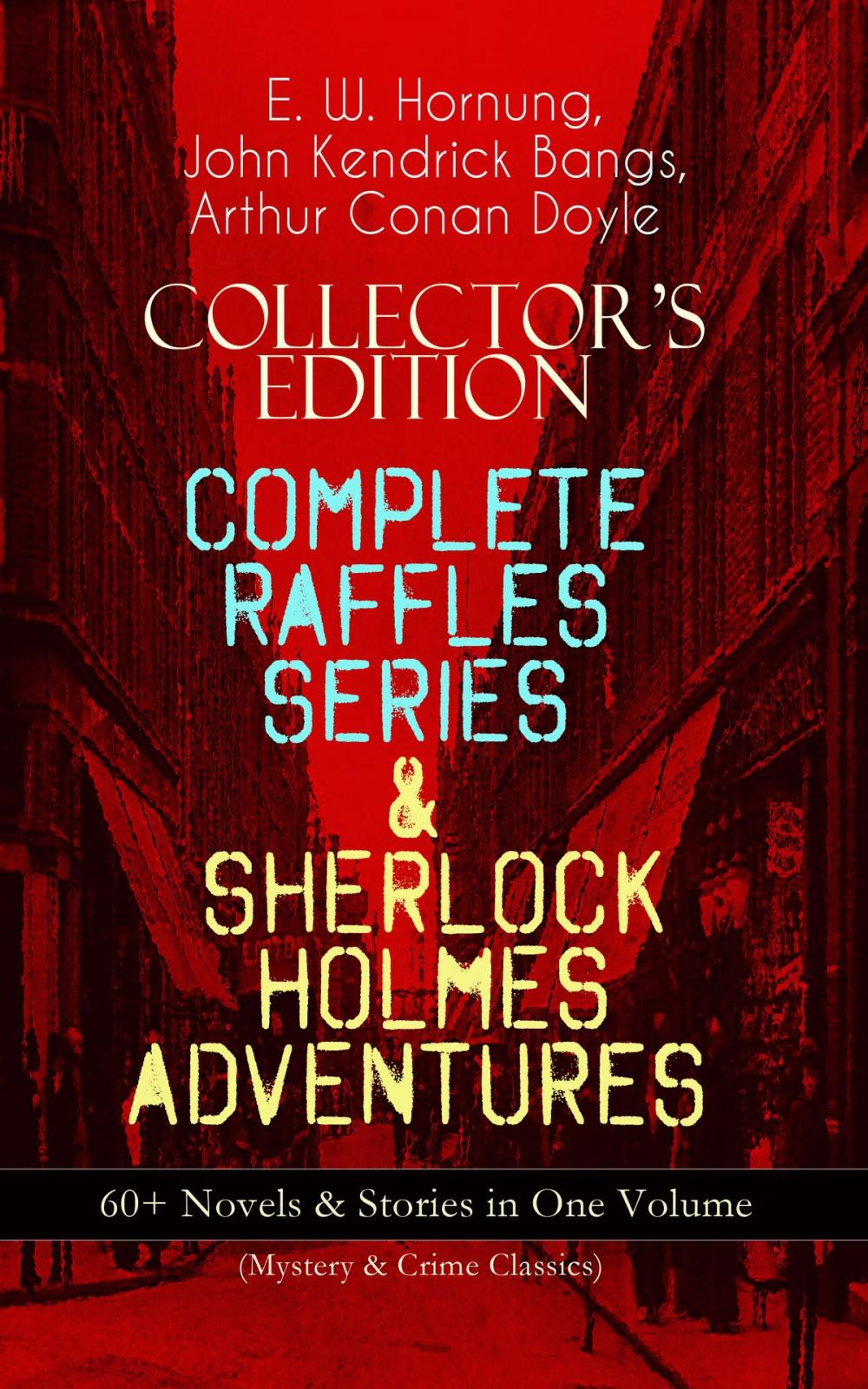 Big bigCover of COLLECTOR'S EDITION – COMPLETE RAFFLES SERIES & SHERLOCK HOLMES ADVENTURES: 60+ Novels & Stories in One Volume (Mystery & Crime Classics)