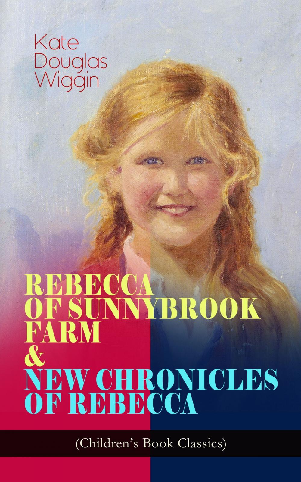 Big bigCover of REBECCA OF SUNNYBROOK FARM & NEW CHRONICLES OF REBECCA (Children's Book Classics)