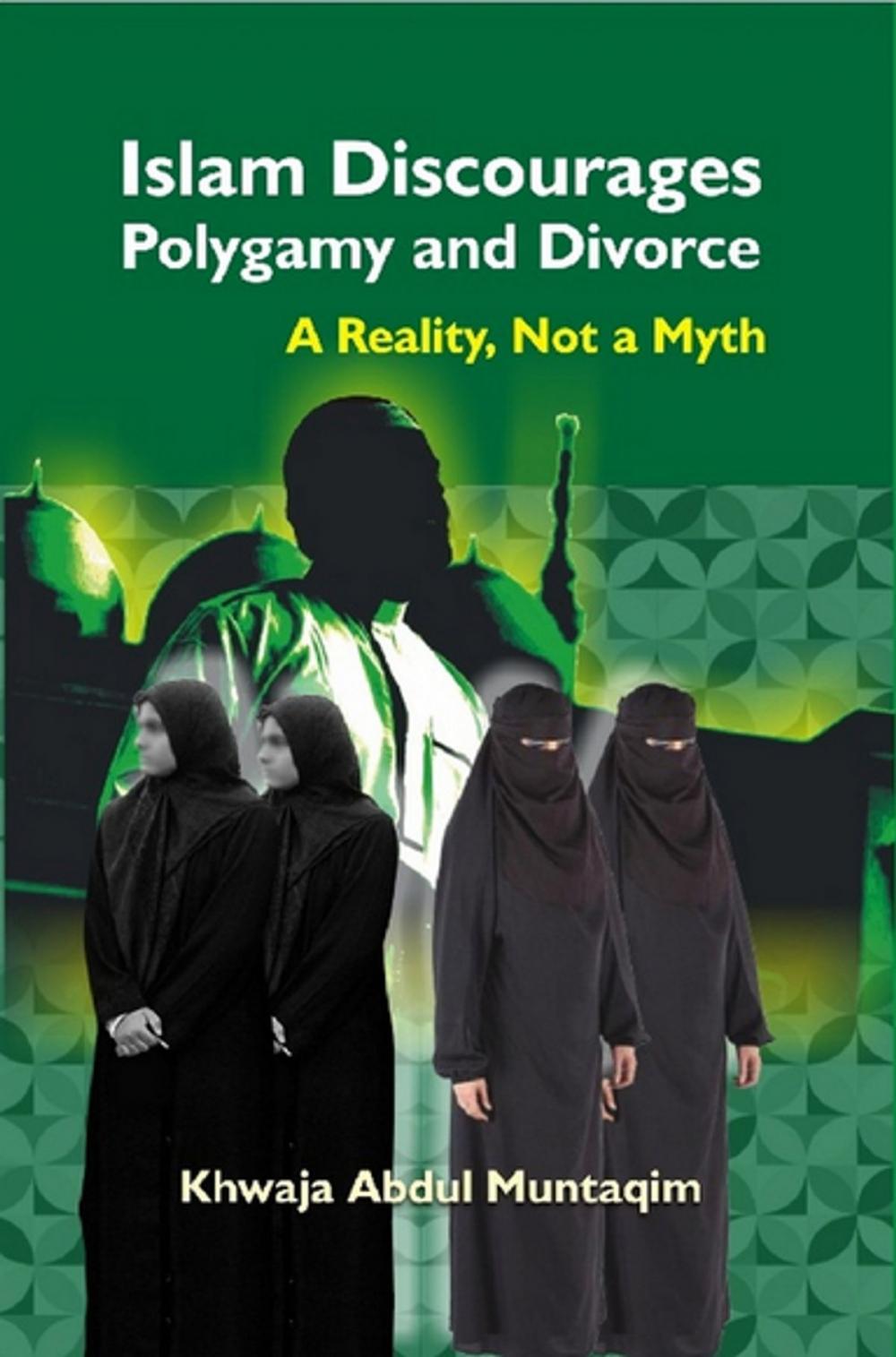 Big bigCover of Islam Discourages Polygamy and Divorce A Reality, Not a Myth