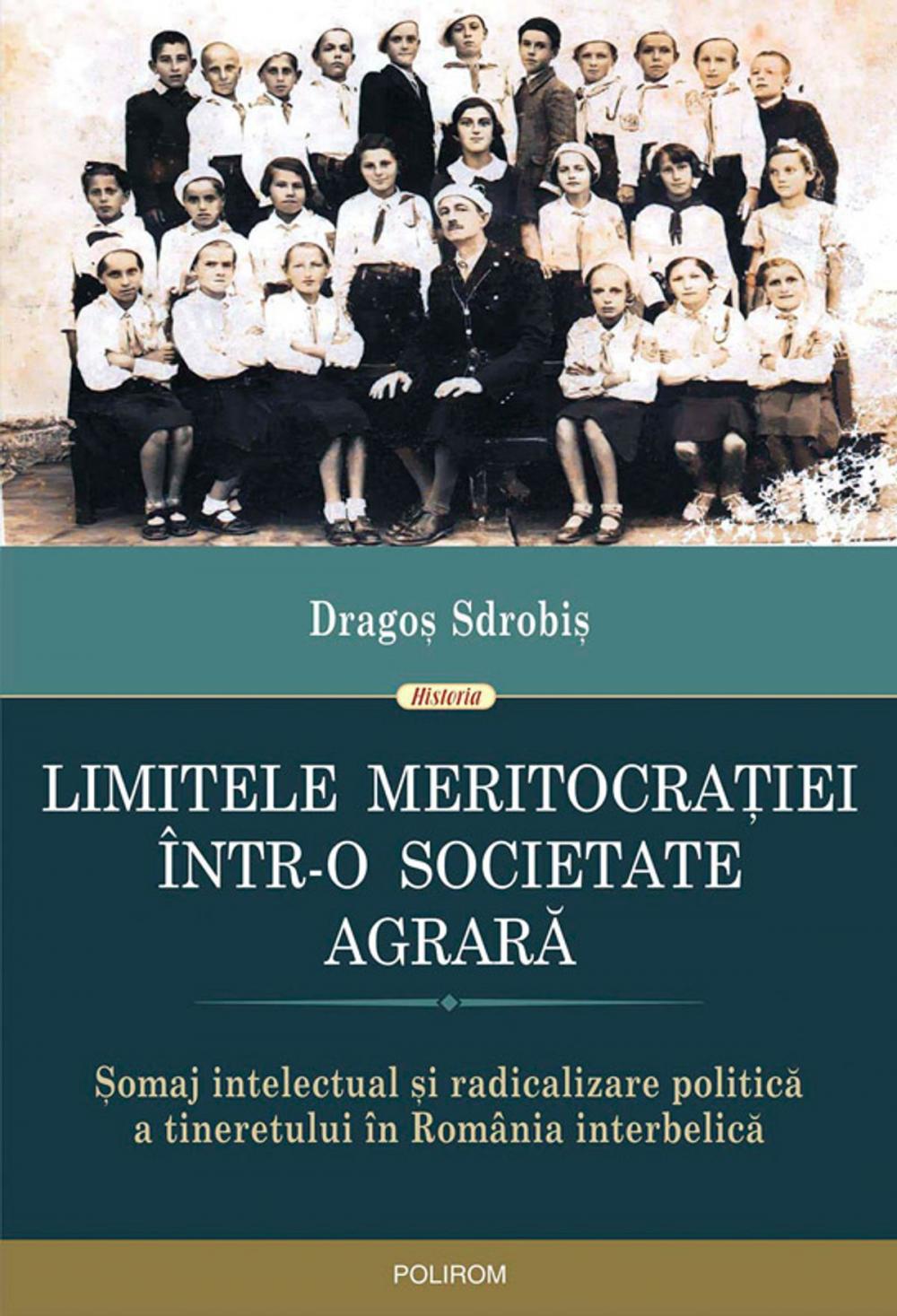 Big bigCover of Limitele meritocrației într-o societate agrară. Șomaj intelectual și radicalizare politică a tineretului în România interbelică