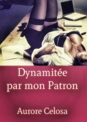 Cover of the book Dynamitée par mon Patron by Donna Jay
