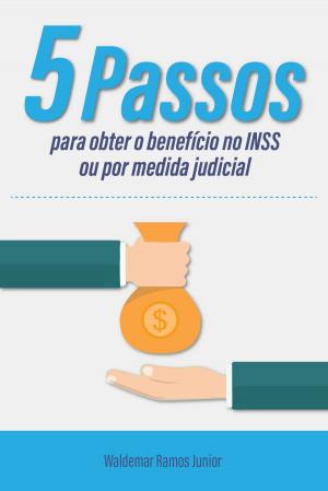 Cover of the book Cinco passos para obter o benefício no INSS ou por medida judicial by Leopoldo Muti