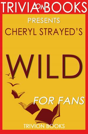 Book cover of Trivia: Wild: A Novel by Cheryl Strayed (Trivia-On-Books)