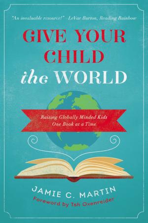 Cover of the book Give Your Child the World by Kimberly Elyse, PhD