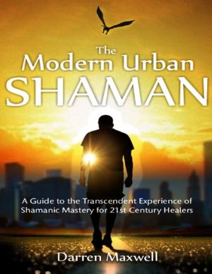 Cover of Thr Modern Urban Shaman: A Guide to the Transcendent Experience of Shamanic Mastery for 21st Century Healers