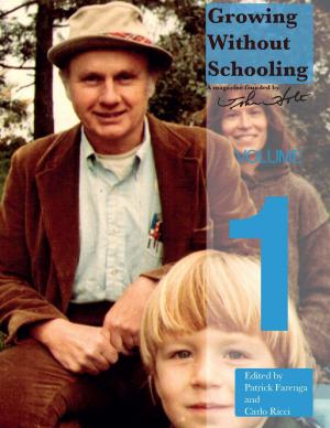 Cover of the book Growing Without Schooling Volume 1 by Lee Parkinson, Alan Peat