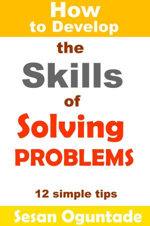Cover of the book How to Develop the Skills of Solving Problems by Supreme Understanding Allah, C’BS Alife Allah, Sunez Allah