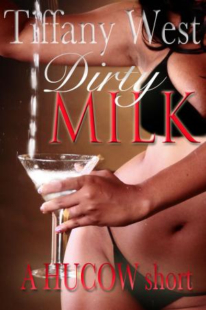 Cover of Dirty Milk: A Lactation HUCOW Story