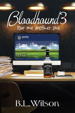 Cover of the book Bloodhound3, Pour Me Another One by B.L Wilson