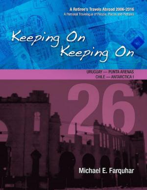 bigCover of the book Keeping On Keeping On: 26---Uruguay---Punta Arenas, Chile---Antarctica I by 