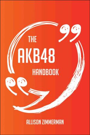 Cover of the book The AKB48 Handbook - Everything You Need To Know About AKB48 by Brett Spencer