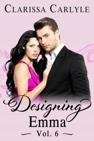 Cover of the book Designing Emma (Volume 6) by Clarissa Carlyle