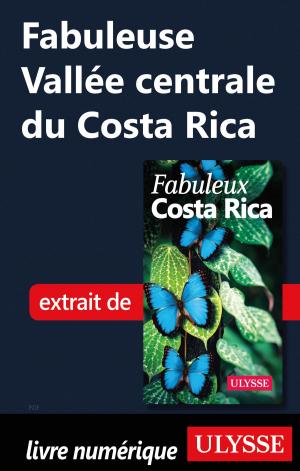 Cover of the book Fabuleuse Vallée centrale du Costa Rica by Siham Jamaa