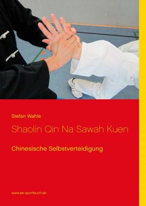 Cover of the book Shaolin Qin Na Sawah Kuen by Walter Schenker
