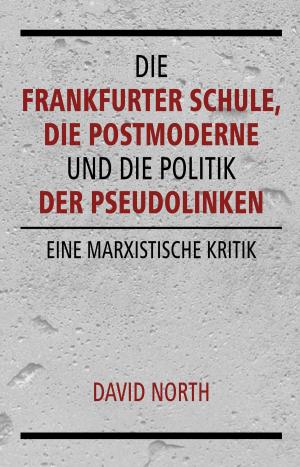 Cover of the book Die Frankfurter Schule, die Postmoderne und die Politik der Pseudolinken by MEHRING Verlag