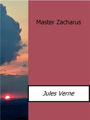Cover of the book Master Zacharus by Liza Stanaland