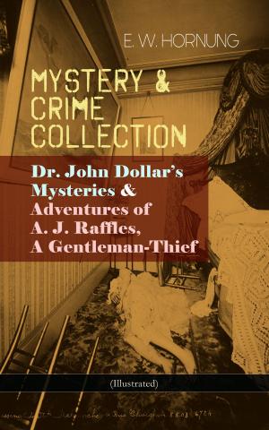 Cover of the book MYSTERY & CRIME COLLECTION: Dr. John Dollar's Mysteries & Adventures of A. J. Raffles, A Gentleman-Thief (Illustrated) by Gottfried Keller