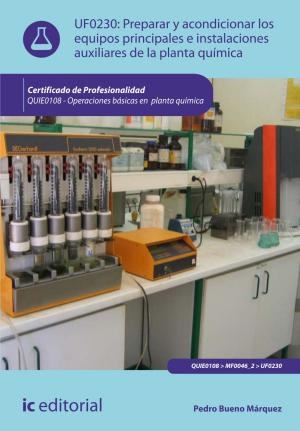 Cover of the book Preparar y acondicionar los equipos principales e instalaciones auxiliares de la planta química by Alberto Cano Martínez
